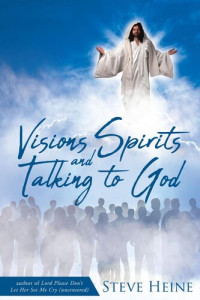 Steve Heine — Visions Spirits and Talking to God