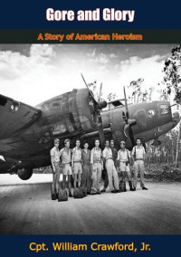 U.S. Army air forces, William Crawford — Gore and glory : a story of American heroism