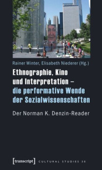 Rainer Winter (editor); Elisabeth Niederer (editor) — Ethnographie, Kino und Interpretation - die performative Wende der Sozialwissenschaften: Der Norman K. Denzin-Reader