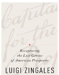 Zingales, Luigi — A capitalism for the people: recapturing the lost genius of American prosperity