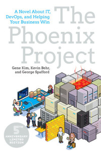 Gene Kim; Kevin Behr; George Spafford — The Phoenix Project: A Novel About IT, DevOps, and Helping Your Business Win