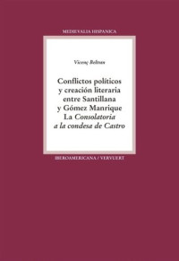 Vicenç Beltran — Conflictos políticos y creación literaria entre Santillana y Gómez Manrique: la "Consolatoria a la condesa de Castro"