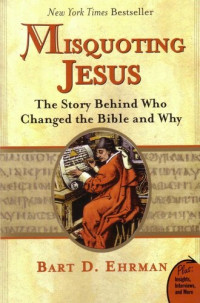 Bart D. Ehrman — Misquoting Jesus: The Story Behind Who Changed the Bible and Why