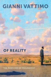 Valgenti, Robert T.;Vattimo, Gianni — Of reality: the purposes of philosophy