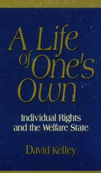 Kelley, David — A Life of One's Own: Individual Rights and the Welfare State