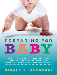 Nihara K. Choudhri — Preparing for Baby: All the Legal, Financial, Tax, and Insurance Information New and Expectant Parents Need