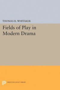 Thomas R. Whitaker — Fields of Play in Modern Drama