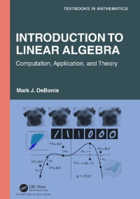 Mark J. DeBonis — Introduction To Linear Algebra: Computation, Application, and Theory