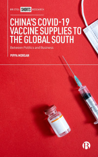 Pippa Morgan — China’s COVID-19 Vaccine Supplies to the Global South: Between Politics and Business