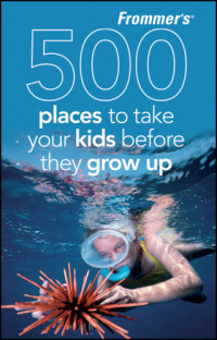 Hughes, Holly — Frommer's 500 Places to Take Your Kids Before They Grow Up