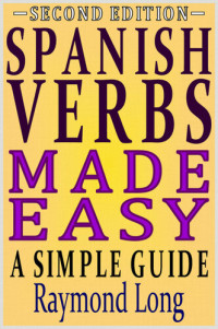Raymond Long — Spanish Verbs Made Easy: A Simple Guide