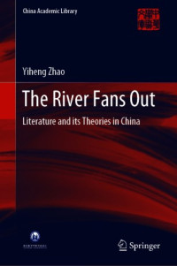 Yiheng Zhao — The River Fans Out: Literature and its Theories in China