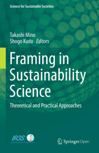 Takashi Mino, Shogo Kudo — Framing in Sustainability Science: Theoretical and Practical Approaches