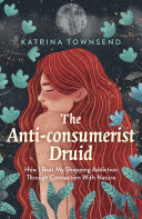 Katrina Townsend — The Anti-consumerist Druid: How I Beat My Shopping Addiction Through Connection With Nature
