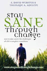 F. David Webster; Tolulope Adeleye — Stay Sane Through Change : How to Rise Above the Challenges of Lifes Complex Transitions