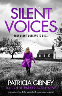 Patricia Gibney — Silent Voices : A gripping crime thriller packed with mystery and suspense (Detective Lottie Parker Book 9)