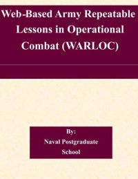 Naval Postgraduate School — Web-Based Army Repeatable Lessons in Operational Combat (WARLOC)