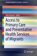 Aldo Rosano (Editor) — Access to Primary Care and Preventative Health Services of Migrants (Springer Briefs in Public Health)