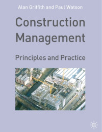 Alan Griffith, Paul Watson — Construction Management: Principles and Practce