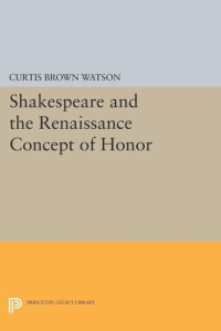 Curtis Brown Watson — Shakespeare and the Renaissance Concept of Honor