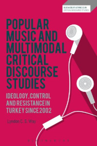 Lyndon C. S. Way — Popular Music and Multimodal Critical Discourse Studies: Ideology, Control, and Resistance in Turkey Since 2002