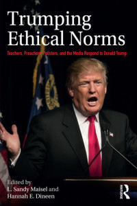 L Sandy Maisel (ed.); Hannah E Dineen (ed.) — Trumping Ethical Norms: Teachers, Preachers, Pollsters, and the Media Respond to Donald Trump