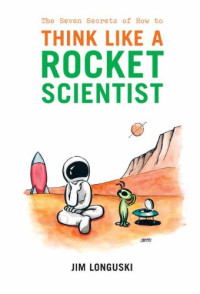 James Longuski — The Seven Secrets of How to Think Like a Rocket Scientist