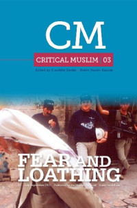 Ziauddin Sardar (editor), Robin Yassin-Kassab (editor) — Critical Muslim 03: Fear and Loathing