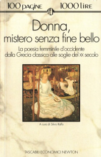 Silvio Raffo — Donna, mistero senza fine bello. La poesia femminile d’occidente dalla Grecia classica alle soglie del XX secolo