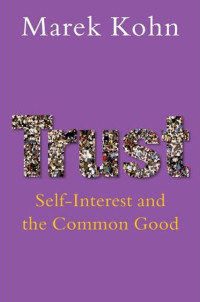 Marek Kohn — Trust: Self-Interest and the Common Good