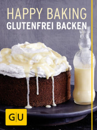 Franziska Schweiger — Happy Baking - glutenfrei backen