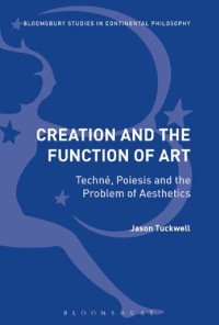 Jason Tuckwell — Creation and the Function of Art: Technē, Poiesis and the Problem of Aesthetics