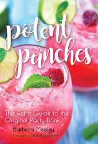 Mealey, Barbara — Potent punches: the retro guide to the original party drink
