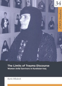 Karin Mlodoch — The Limits of Trauma Discourse: Women Anfal Survivors in Kurdistan-Iraq