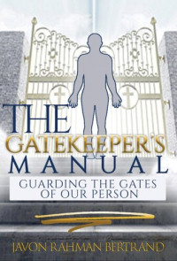 Javon Rahman Bertrand — The Gatekeeper's Manual: Guarding the Gates of Our Person