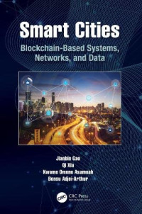 Jianbin Gao, Qi Xia, Bonsu Adjei-Arthur, Kwame Omono Asamoah — Smart Cities: Blockchain-Based Systems, Networks, and Data