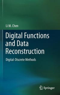 Li M. Chen (auth.) — Digital Functions and Data Reconstruction: Digital-Discrete Methods
