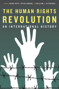 Akira Iriye (editor), Petra Goedde (editor), William I. Hitchcock (editor) — The Human Rights Revolution: An International History