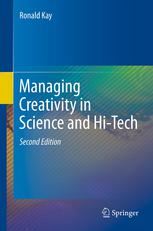 Ronald Kay (auth.) — Managing Creativity in Science and Hi-Tech