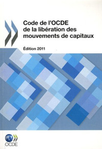 OCDE, Organization for Economic Cooperation and Development — Code de l'OCDE de la libération des mouvements de capitaux : Édition 2011
