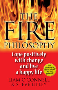 Liam O'Connell — The Fire Philosophy: Cope Positively with Change and Live a Happy Life