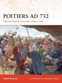 David Nicolle; Graham Turner(Illustrator) — Poitiers AD 732: Charles Martel turns the Islamic tide