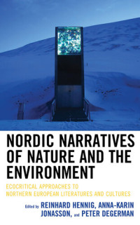 Reinhard Hennig, Anna-Karin Jonasson, Peter Degerman — Nordic Narratives of Nature and the Environment: Ecocritical Approaches to Northern European Literatures and Cultures