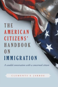 Clements E Jarboe — THE American Citizens Handbook on Immigration