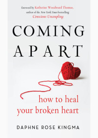 Daphne Rose Kingma — Coming Apart: How to Heal Your Broken Heart