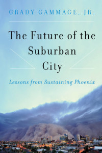 Grady Gammage — The Future of the Suburban City