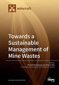 Yassine Taha; Mostafa Benzaazoua — Towards a Sustainable Management of Mine Wastes: Reprocessing, Reuse, Revalorization and Repository.