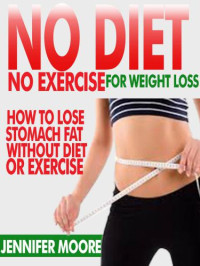 Moore, Jennifer — No Diet No Exercise For Weight Loss