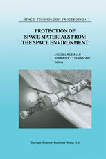 Bruce A. Banks, Thomas J. Stueber (auth.), Jacob I. Kleiman, Roderick C. Tennyson (eds.) — Protection of Space Materials from the Space Environment: Proceedings of ICPMSE-4, Fourth International Space Conference, held in Toronto, Canada, April 23–24, 1998