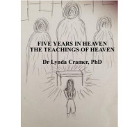 Lynda Cramer PhD — Five Years In Heaven: The Teachings Of Heaven